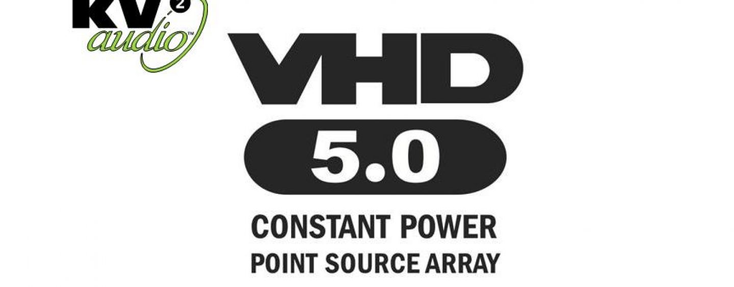 KV2 Audio lanza el nuevo VHD5.0 Constant Power Point Source Array