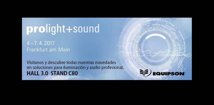 Prolight + Sound 2017: Equipson de estreno en Frankfurt