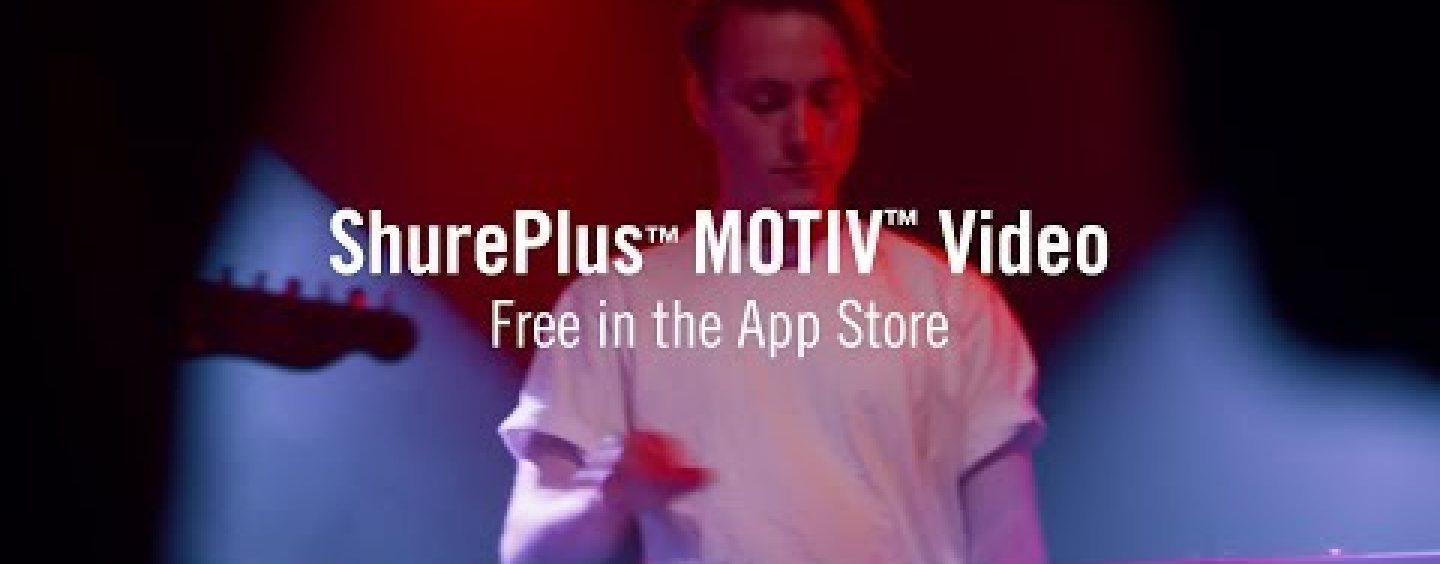 ShurePlus MOTIV Video es la nueva aplicación de grabación de Shure