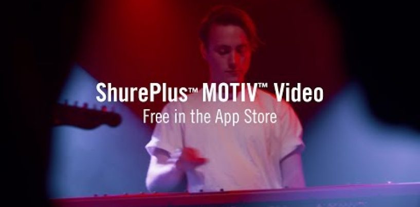 ShurePlus MOTIV Video es la nueva aplicación de grabación de Shure