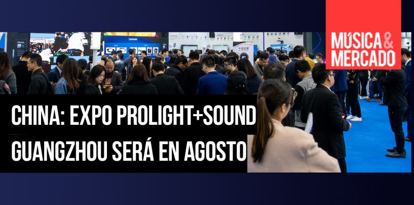 China: Feria Prolight + Sound Guangzhou será en agosto