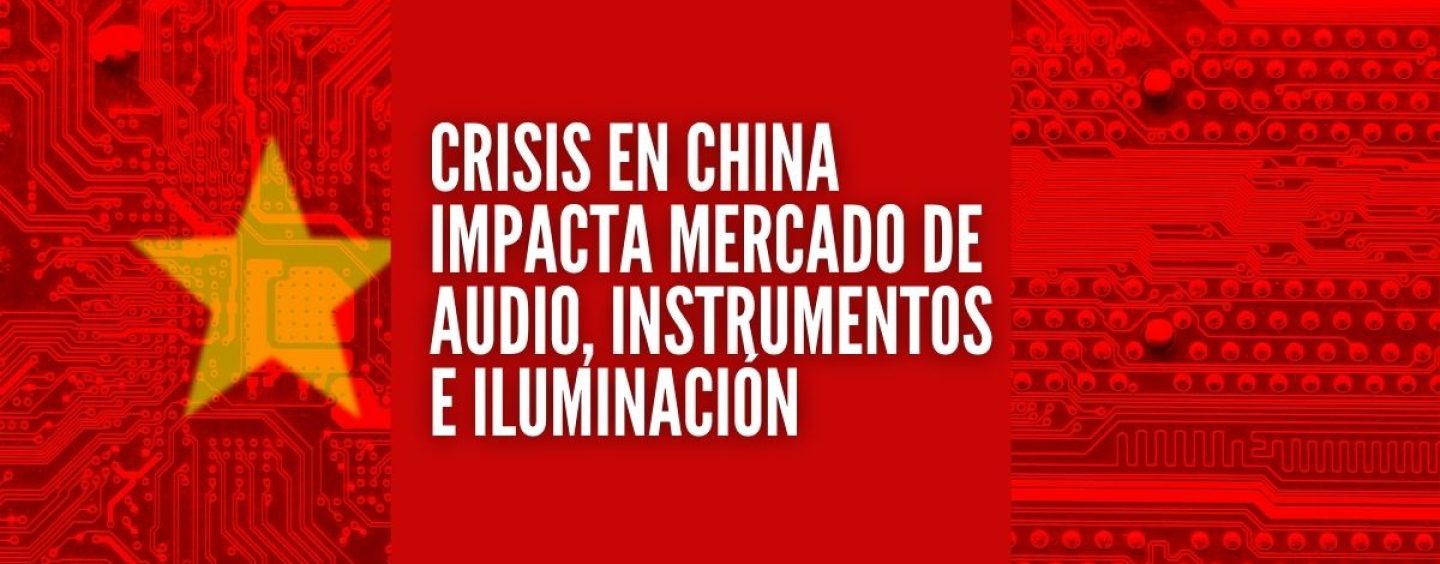Crisis en China impacta mercado de audio, instrumentos e iluminación